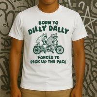Raccoon Lovers Born To Dilly Dally Forced To Pick Up The Pace T-Shirt