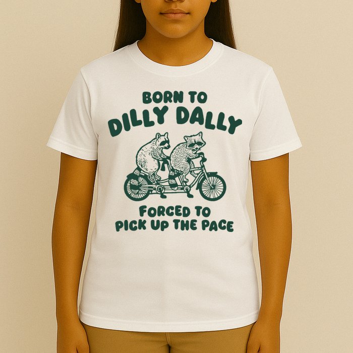 Raccoon Lovers Born To Dilly Dally Forced To Pick Up The Pace T-Shirt