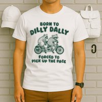 Raccoon Lovers Born To Dilly Dally Forced To Pick Up The Pace T-Shirt