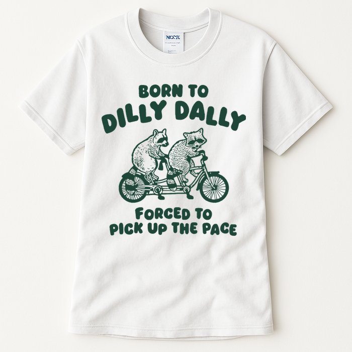 Raccoon Lovers Born To Dilly Dally Forced To Pick Up The Pace Tall T-Shirt
