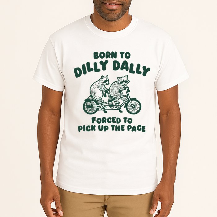 Raccoon Lovers Born To Dilly Dally Forced To Pick Up The Pace Tall T-Shirt