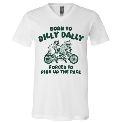 Raccoon Lovers Born To Dilly Dally Forced To Pick Up The Pace V-Neck T-Shirt