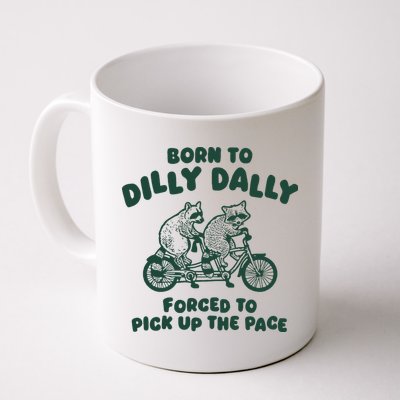 Raccoon Lovers Born To Dilly Dally Forced To Pick Up The Pace Mug