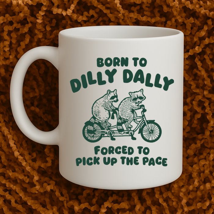Raccoon Lovers Born To Dilly Dally Forced To Pick Up The Pace Mug
