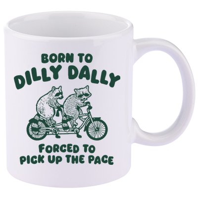 Raccoon Lovers Born To Dilly Dally Forced To Pick Up The Pace 11oz C Handle Ceramic Mug