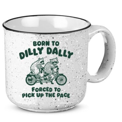 Raccoon Lovers Born To Dilly Dally Forced To Pick Up The Pace 15oz Campfire Ceramic Mug