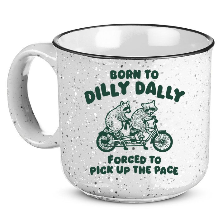 Raccoon Lovers Born To Dilly Dally Forced To Pick Up The Pace 15oz Campfire Ceramic Mug