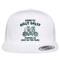 Raccoon Lovers Born To Dilly Dally Forced To Pick Up The Pace Flat Bill Trucker Hat
