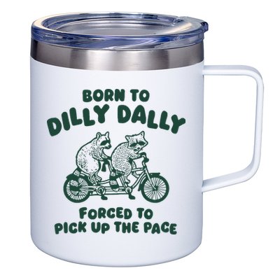 Raccoon Lovers Born To Dilly Dally Forced To Pick Up The Pace 12oz Stainless Steel Coffee Mug