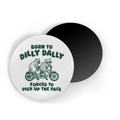 Raccoon Lovers Born To Dilly Dally Forced To Pick Up The Pace Magnet