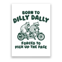 Raccoon Lovers Born To Dilly Dally Forced To Pick Up The Pace Poster
