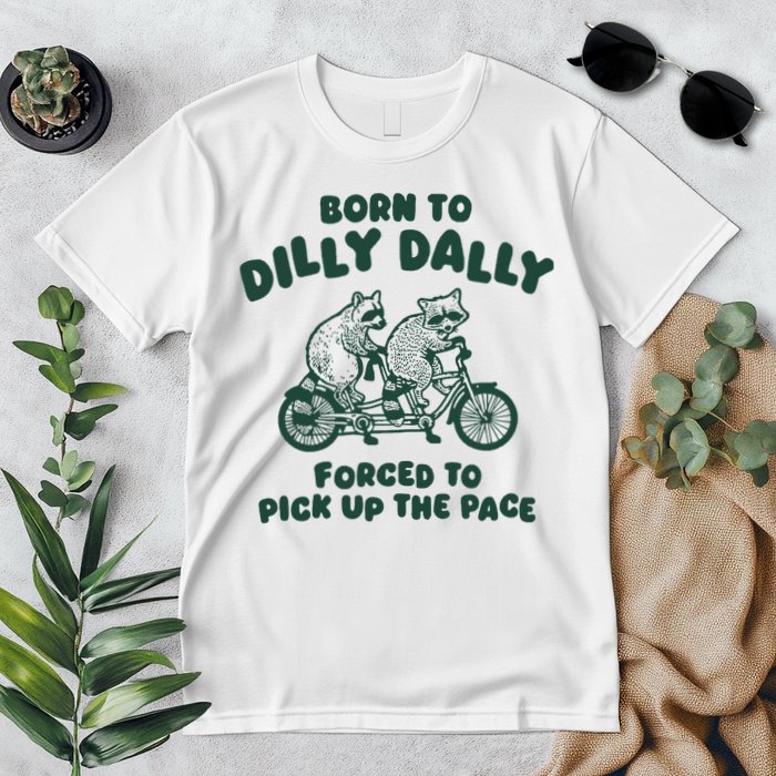 Raccoon Lovers Born To Dilly Dally Forced To Pick Up The Pace Premium T-Shirt