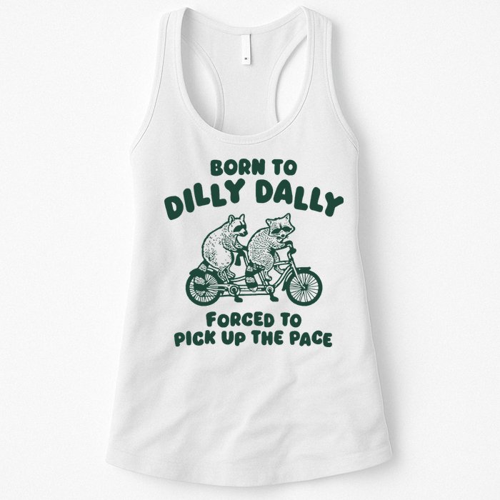 Raccoon Lovers Born To Dilly Dally Forced To Pick Up The Pace Womens Tank Top