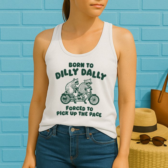 Raccoon Lovers Born To Dilly Dally Forced To Pick Up The Pace Womens Tank Top