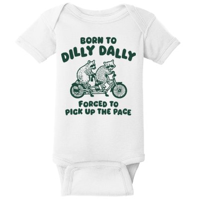 Raccoon Lovers Born To Dilly Dally Forced To Pick Up The Pace Baby Bodysuit