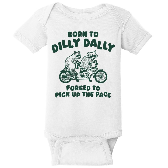 Raccoon Lovers Born To Dilly Dally Forced To Pick Up The Pace Baby Bodysuit