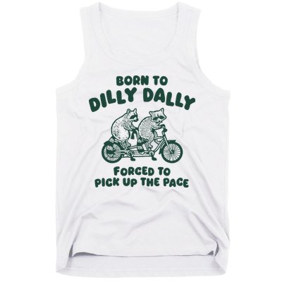 Raccoon Lovers Born To Dilly Dally Forced To Pick Up The Pace Tank Top