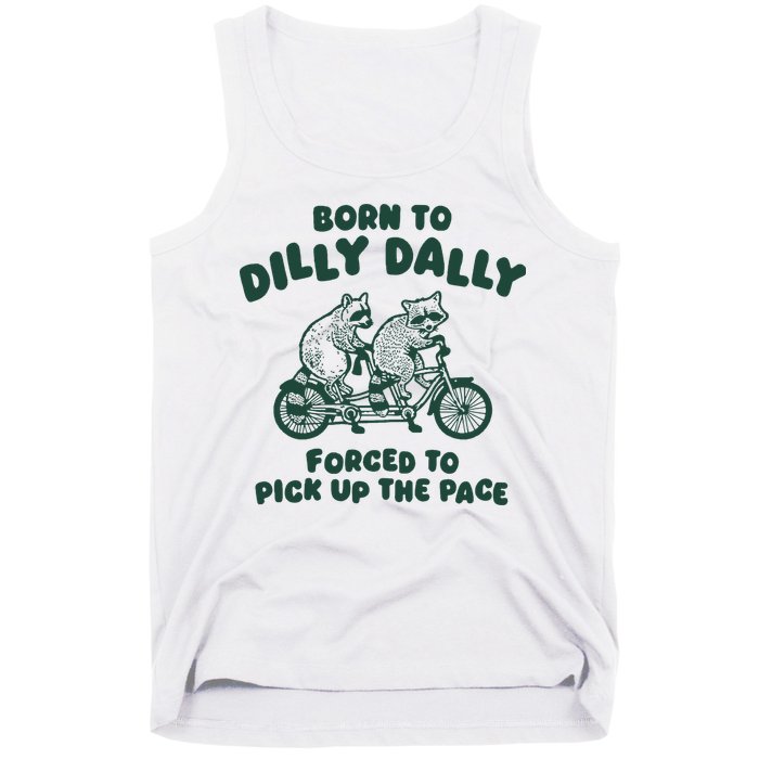 Raccoon Lovers Born To Dilly Dally Forced To Pick Up The Pace Tank Top
