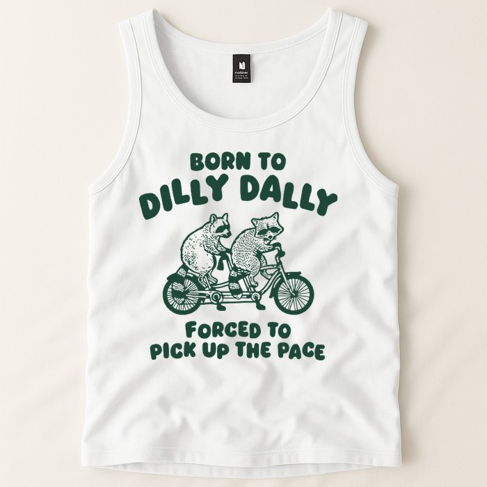 Raccoon Lovers Born To Dilly Dally Forced To Pick Up The Pace Tank Top
