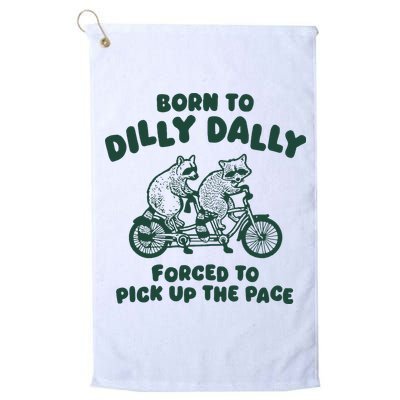 Raccoon Lovers Born To Dilly Dally Forced To Pick Up The Pace Golf Towel