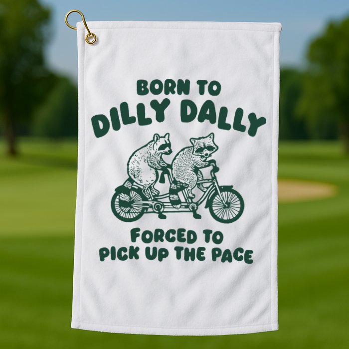 Raccoon Lovers Born To Dilly Dally Forced To Pick Up The Pace Golf Towel