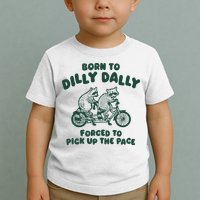 Raccoon Lovers Born To Dilly Dally Forced To Pick Up The Pace Toddler T-Shirt