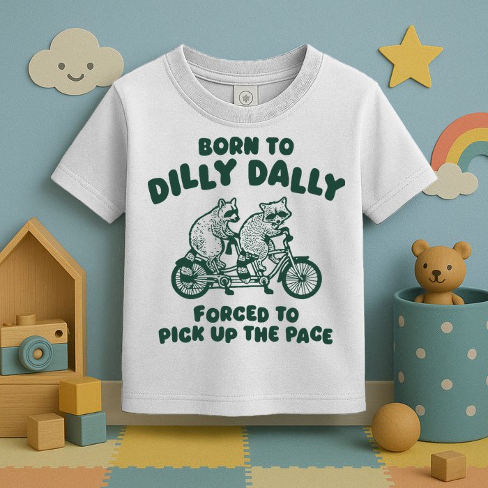 Raccoon Lovers Born To Dilly Dally Forced To Pick Up The Pace Toddler T-Shirt