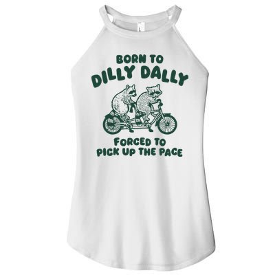 Raccoon Lovers Born To Dilly Dally Forced To Pick Up The Pace Women's Perfect Tri Rocker Tank