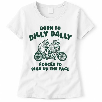 Raccoon Lovers Born To Dilly Dally Forced To Pick Up The Pace Womens T-Shirt