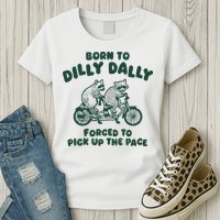 Raccoon Lovers Born To Dilly Dally Forced To Pick Up The Pace Womens T-Shirt