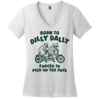 Raccoon Lovers Born To Dilly Dally Forced To Pick Up The Pace Women's V-Neck T-Shirt