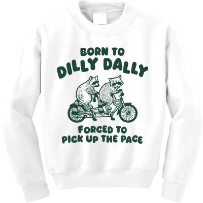 Raccoon Lovers Born To Dilly Dally Forced To Pick Up The Pace Kids Sweatshirt