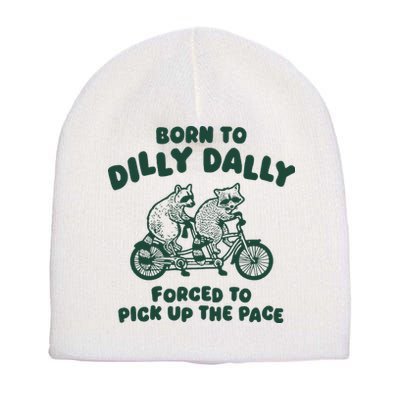 Raccoon Lovers Born To Dilly Dally Forced To Pick Up The Pace Short Acrylic Beanie