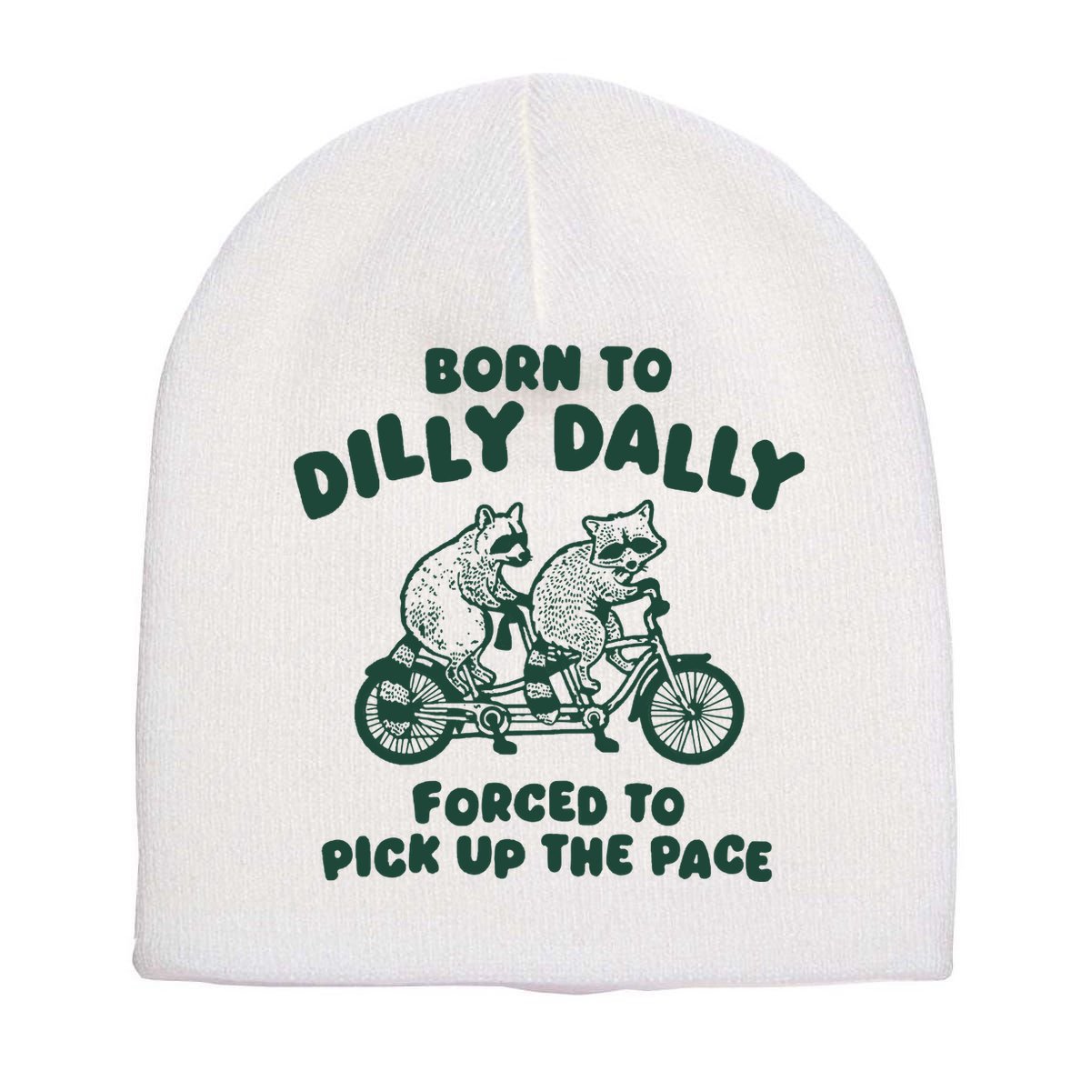 Raccoon Lovers Born To Dilly Dally Forced To Pick Up The Pace Short Acrylic Beanie