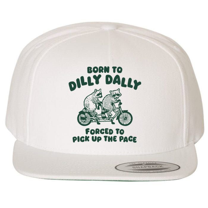 Raccoon Lovers Born To Dilly Dally Forced To Pick Up The Pace Wool Snapback Cap