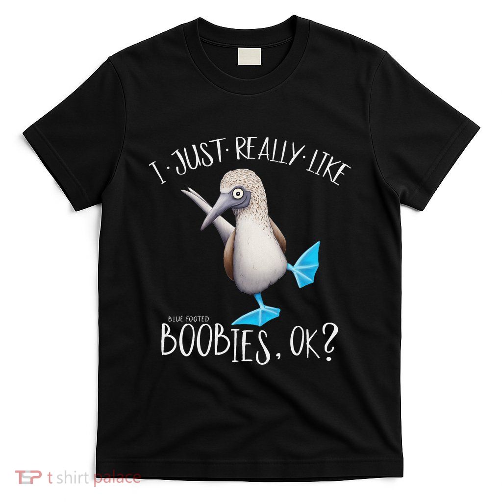 Really Like Boobies! Funny Bold Blue Feet Booby Humor T-Shirt