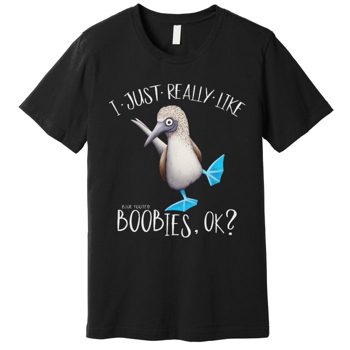 Really Like Boobies! Funny Bold Blue Feet Booby Humor Premium T-Shirt