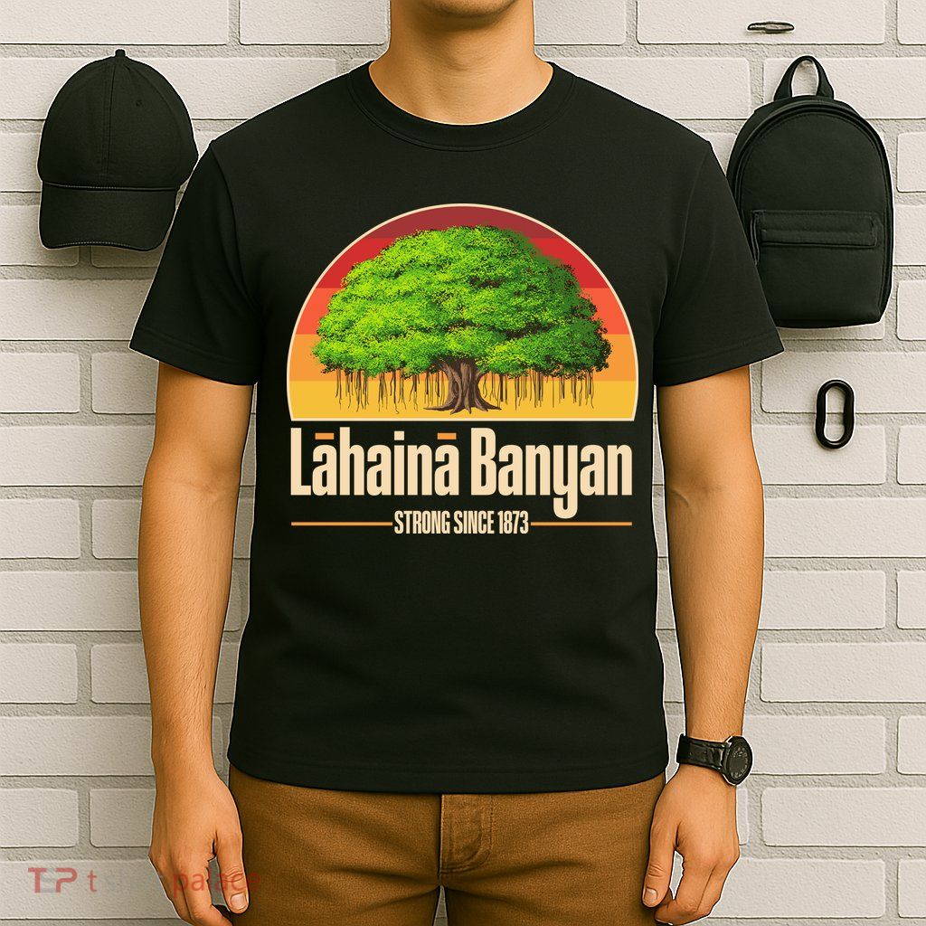 Retro Lahaina Banyan Tree Strong Since 1873 Support Maui Hawaii T-Shirt