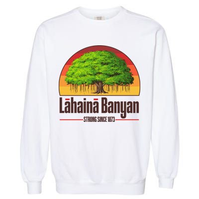 Retro Lahaina Banyan Tree Strong Since 1873 Support Maui Hawaii Garment-Dyed Sweatshirt