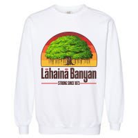 Retro Lahaina Banyan Tree Strong Since 1873 Support Maui Hawaii Garment-Dyed Sweatshirt