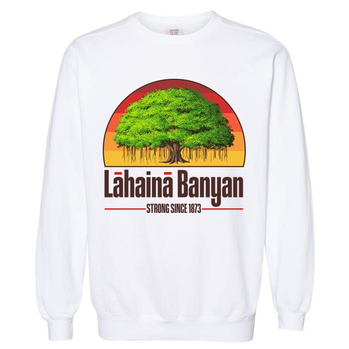 Retro Lahaina Banyan Tree Strong Since 1873 Support Maui Hawaii Garment-Dyed Sweatshirt