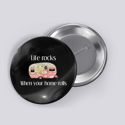 Rv Life Camper Life Rocks When Your Home Rolls Button
