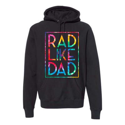 Rad Like Dad Tie Dye Funny Fathers Day Premium Hoodie