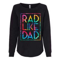 Rad Like Dad Tie Dye Funny Fathers Day Womens California Wash Sweatshirt