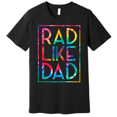 Rad Like Dad Tie Dye Funny Fathers Day Premium T-Shirt