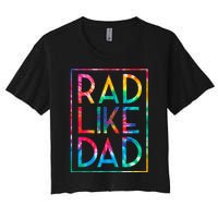 Rad Like Dad Tie Dye Funny Fathers Day Women's Crop Top Tee