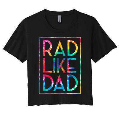 Rad Like Dad Tie Dye Funny Fathers Day Women's Crop Top Tee