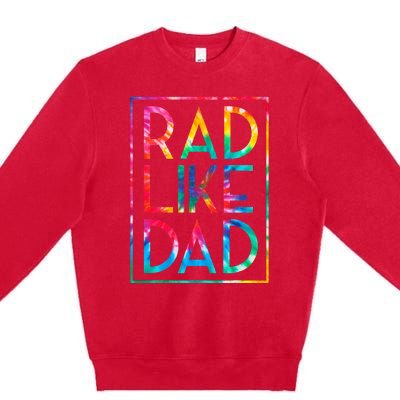 Rad Like Dad Tie Dye Funny Fathers Day Premium Crewneck Sweatshirt