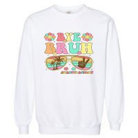 Retro Last Day Of School Hello Summer Bye Bruh Teacher Garment-Dyed Sweatshirt