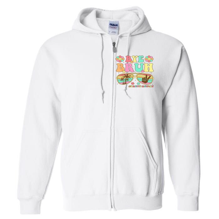 Retro Last Day Of School Hello Summer Bye Bruh Teacher Full Zip Hoodie